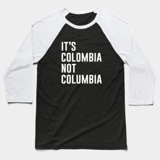 It's Colombia Not Columbia Baseball T-Shirt